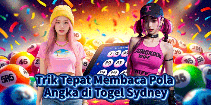 Trik Tepat Membaca Pola Angka di Togel Sydney
