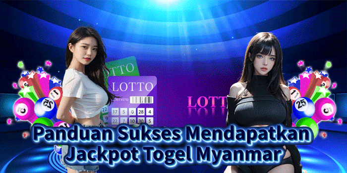 Panduan Sukses Mendapatkan Jackpot Togel Myanmar