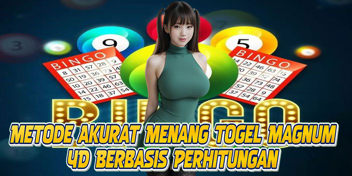 Metode Akurat Menang Togel Magnum 4D Berbasis Perhitungan